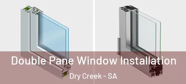 Double Pane Window Installation Dry Creek - SA