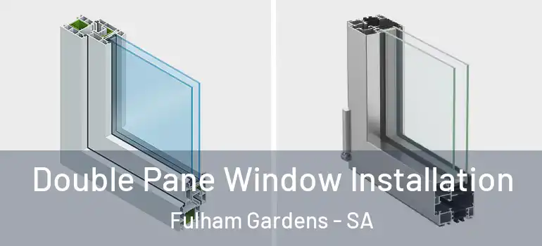 Double Pane Window Installation Fulham Gardens - SA