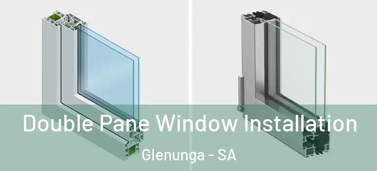  Double Pane Window Installation Glenunga - SA