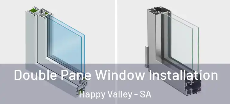 Double Pane Window Installation Happy Valley - SA
