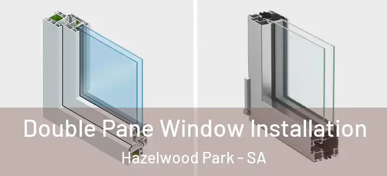 Double Pane Window Installation Hazelwood Park - SA