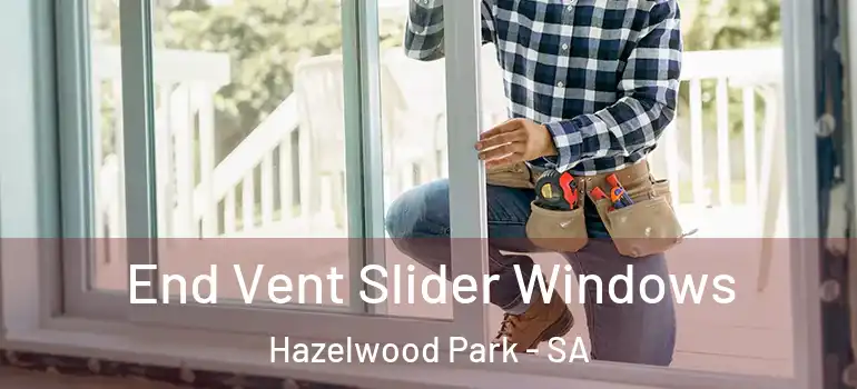  End Vent Slider Windows Hazelwood Park - SA