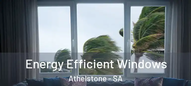 Energy Efficient Windows Athelstone - SA