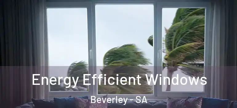 Energy Efficient Windows Beverley - SA