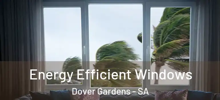 Energy Efficient Windows Dover Gardens - SA