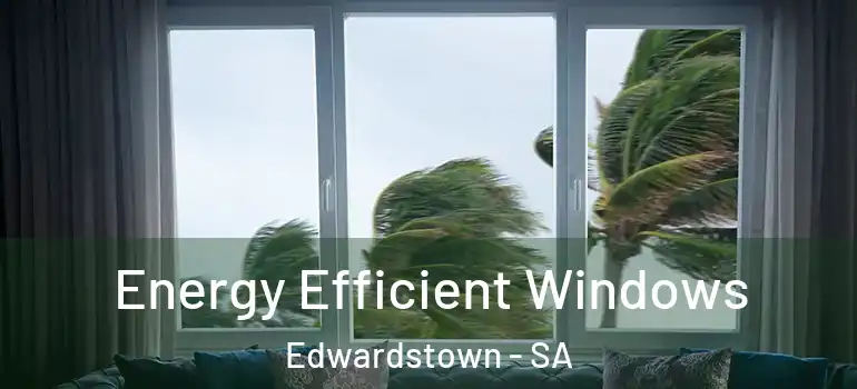  Energy Efficient Windows Edwardstown - SA