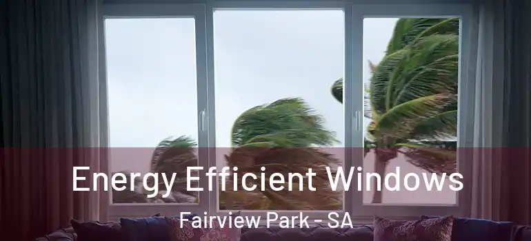  Energy Efficient Windows Fairview Park - SA