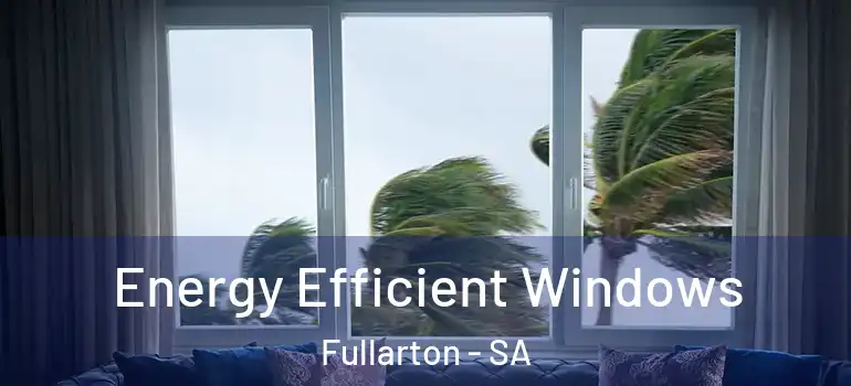  Energy Efficient Windows Fullarton - SA