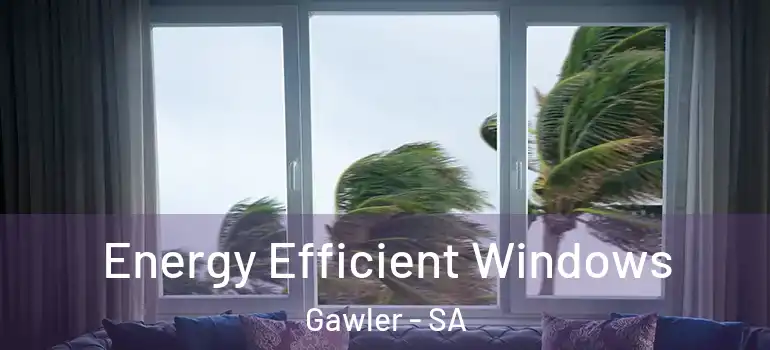 Energy Efficient Windows Gawler - SA