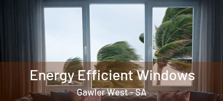 Energy Efficient Windows Gawler West - SA