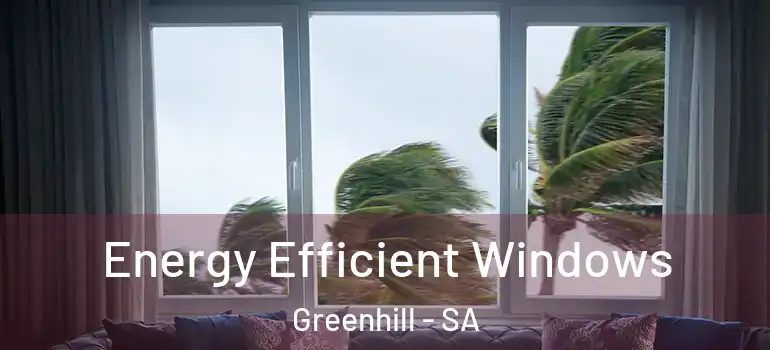 Energy Efficient Windows Greenhill - SA
