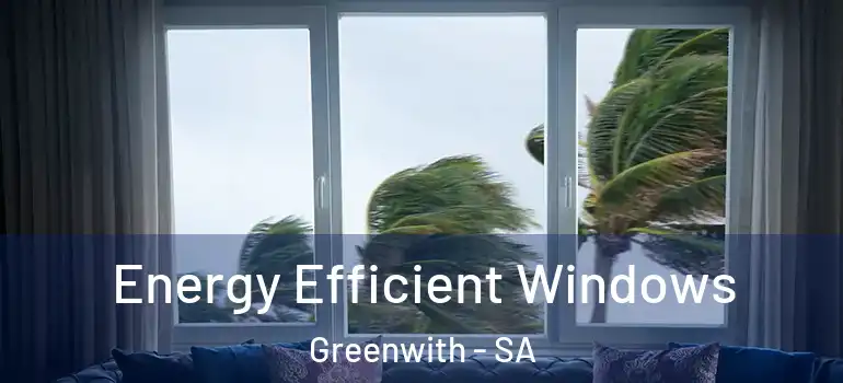 Energy Efficient Windows Greenwith - SA