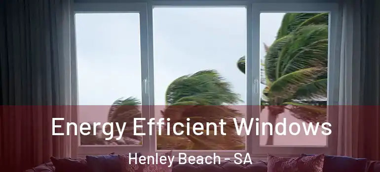 Energy Efficient Windows Henley Beach - SA