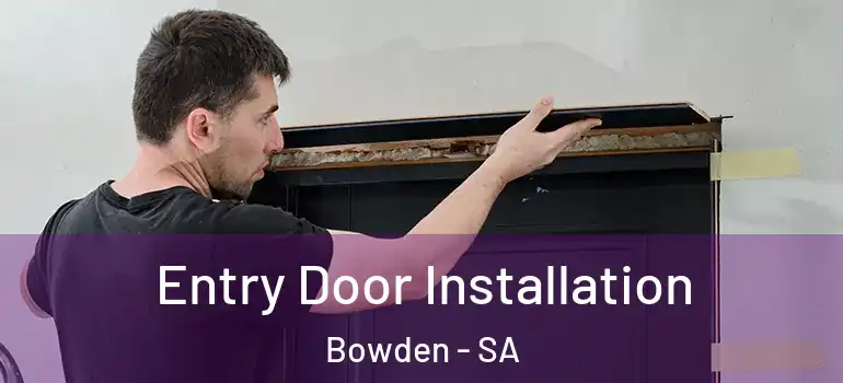 Entry Door Installation Bowden - SA