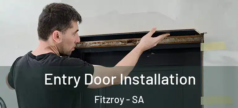 Entry Door Installation Fitzroy - SA