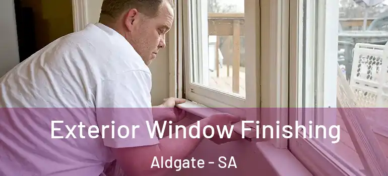 Exterior Window Finishing Aldgate - SA