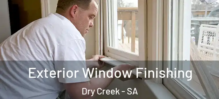  Exterior Window Finishing Dry Creek - SA