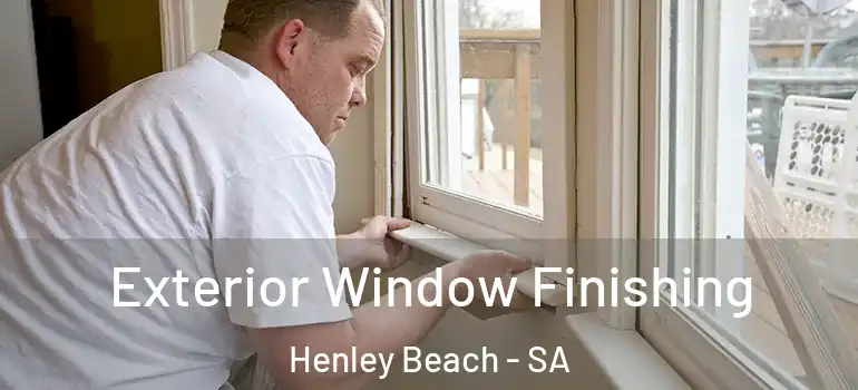  Exterior Window Finishing Henley Beach - SA
