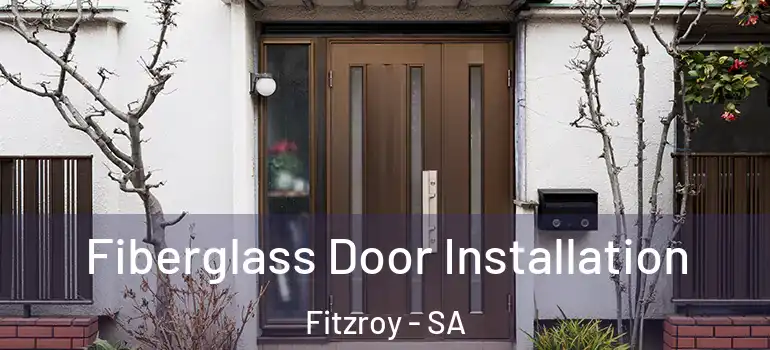  Fiberglass Door Installation Fitzroy - SA