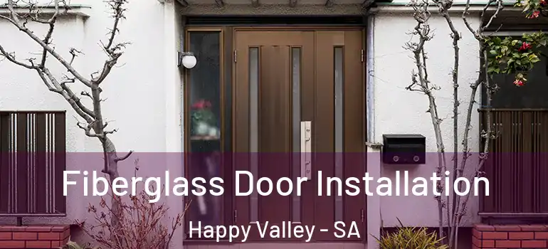 Fiberglass Door Installation Happy Valley - SA
