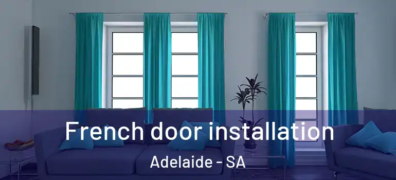 French door installation Adelaide - SA