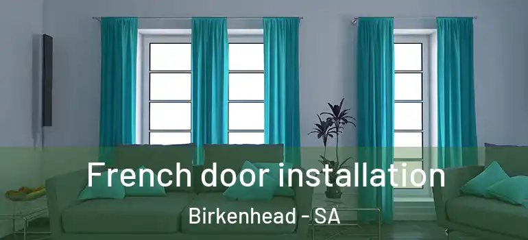  French door installation Birkenhead - SA