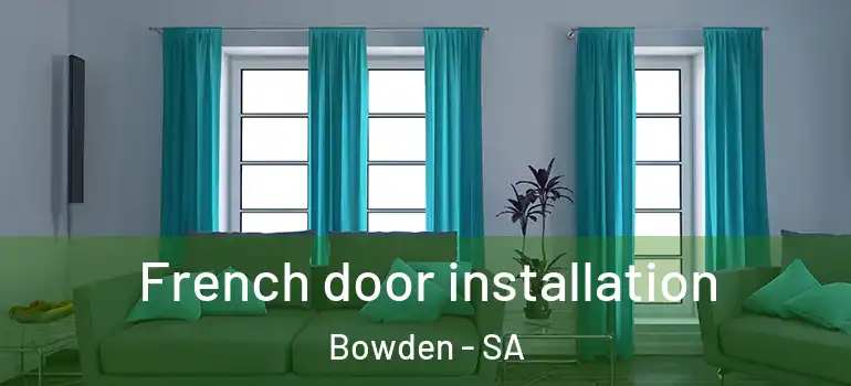 French door installation Bowden - SA