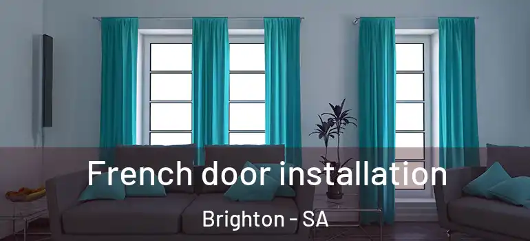 French door installation Brighton - SA