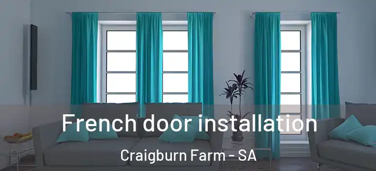 French door installation Craigburn Farm - SA