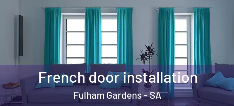 French door installation Fulham Gardens - SA
