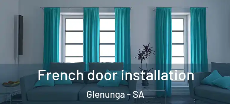 French door installation Glenunga - SA