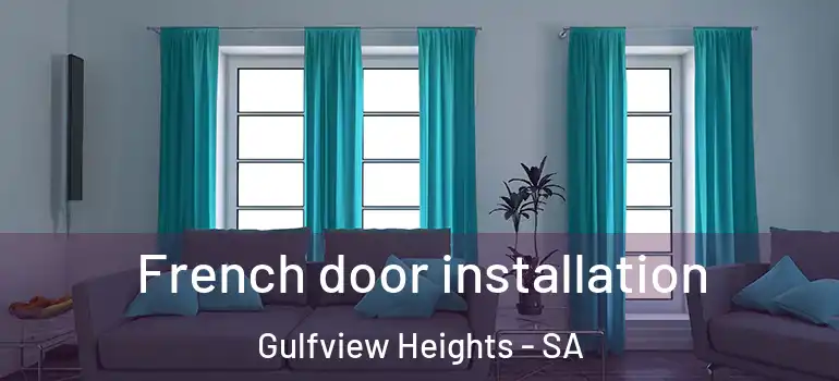  French door installation Gulfview Heights - SA