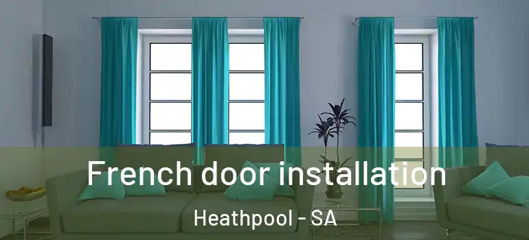 French door installation Heathpool - SA