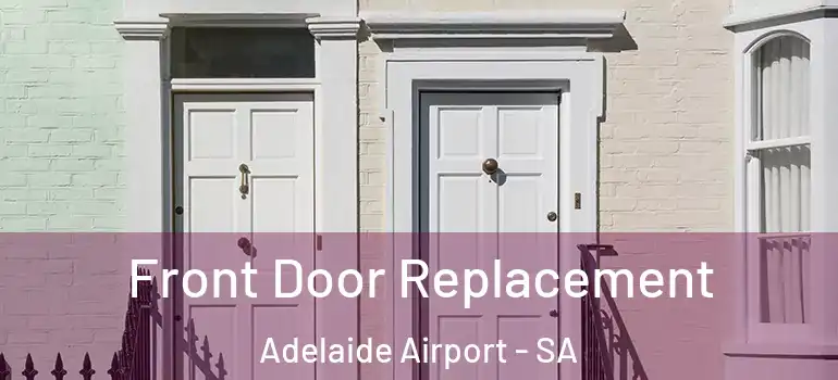  Front Door Replacement Adelaide Airport - SA