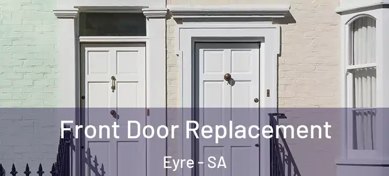  Front Door Replacement Eyre - SA