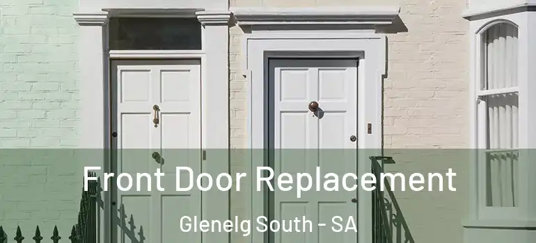 Front Door Replacement Glenelg South - SA
