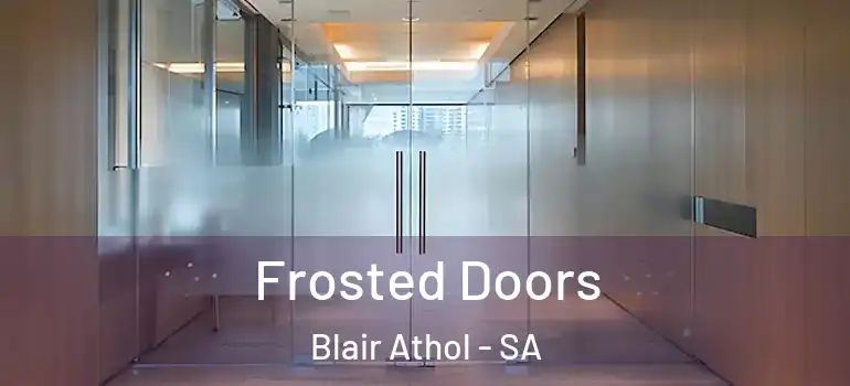  Frosted Doors Blair Athol - SA