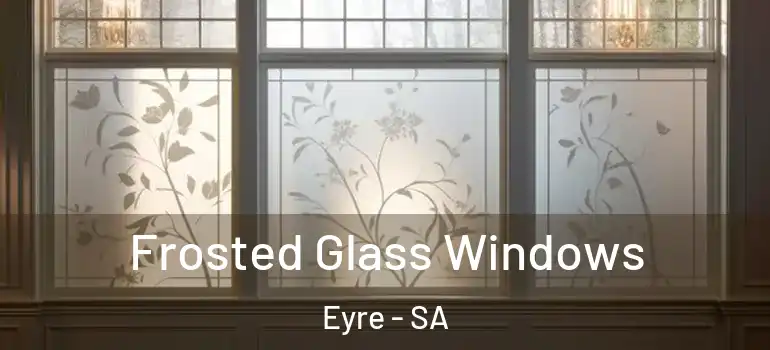 Frosted Glass Windows Eyre - SA
