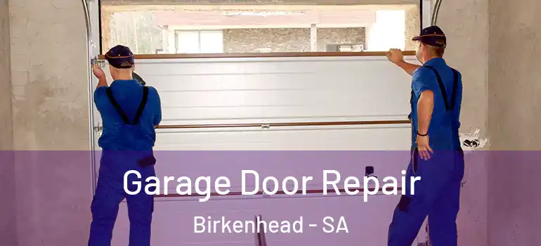 Garage Door Repair Birkenhead - SA