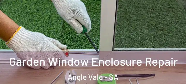  Garden Window Enclosure Repair Angle Vale - SA