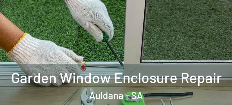 Garden Window Enclosure Repair Auldana - SA