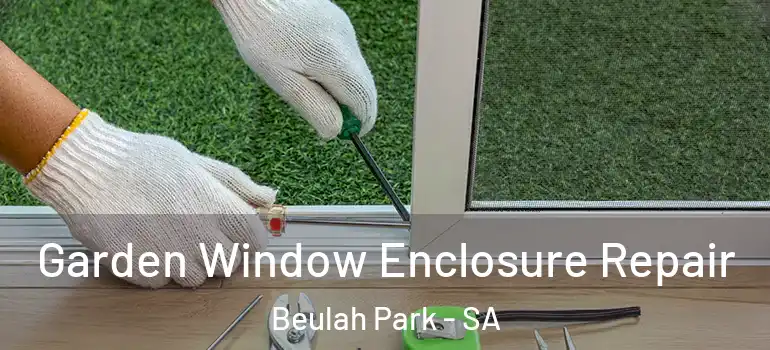 Garden Window Enclosure Repair Beulah Park - SA