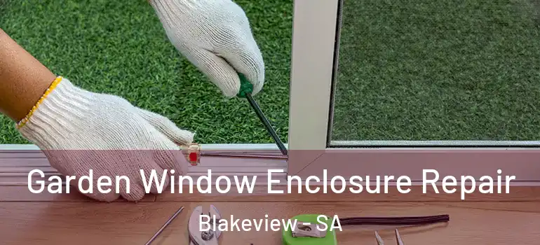 Garden Window Enclosure Repair Blakeview - SA