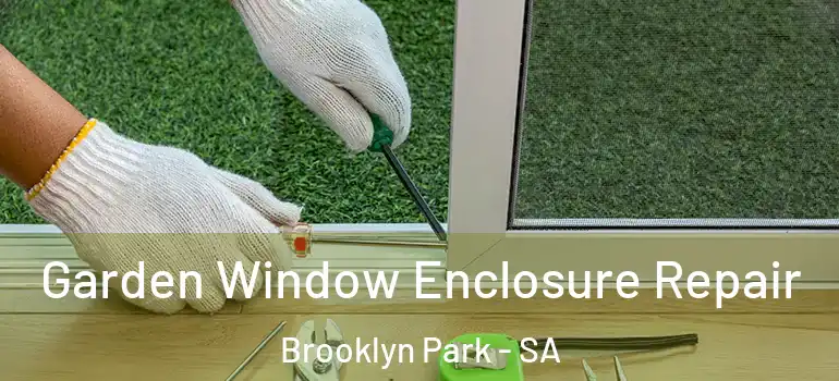 Garden Window Enclosure Repair Brooklyn Park - SA