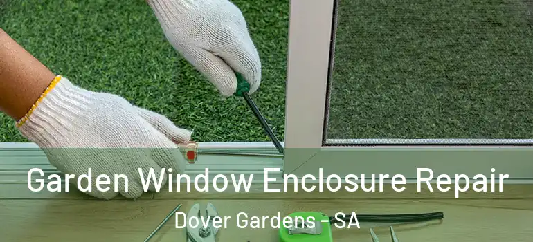 Garden Window Enclosure Repair Dover Gardens - SA