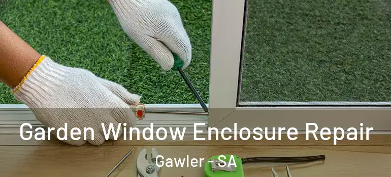Garden Window Enclosure Repair Gawler - SA