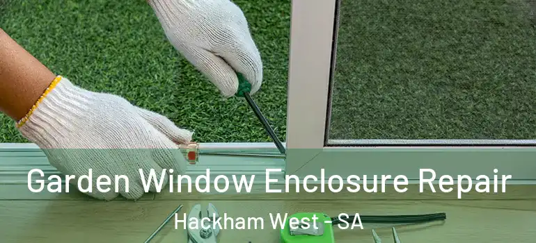 Garden Window Enclosure Repair Hackham West - SA