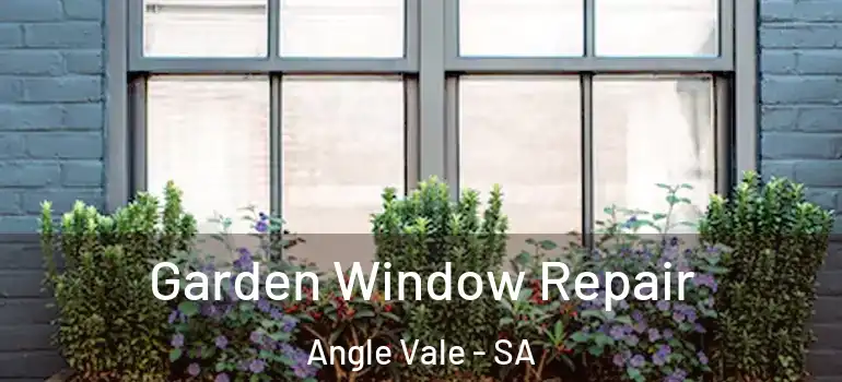 Garden Window Repair Angle Vale - SA