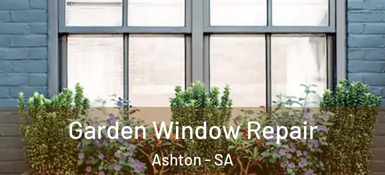  Garden Window Repair Ashton - SA