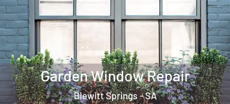 Garden Window Repair Blewitt Springs - SA